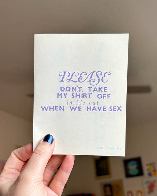 Please Don’t Take My Shirt Off Inside Out Zine