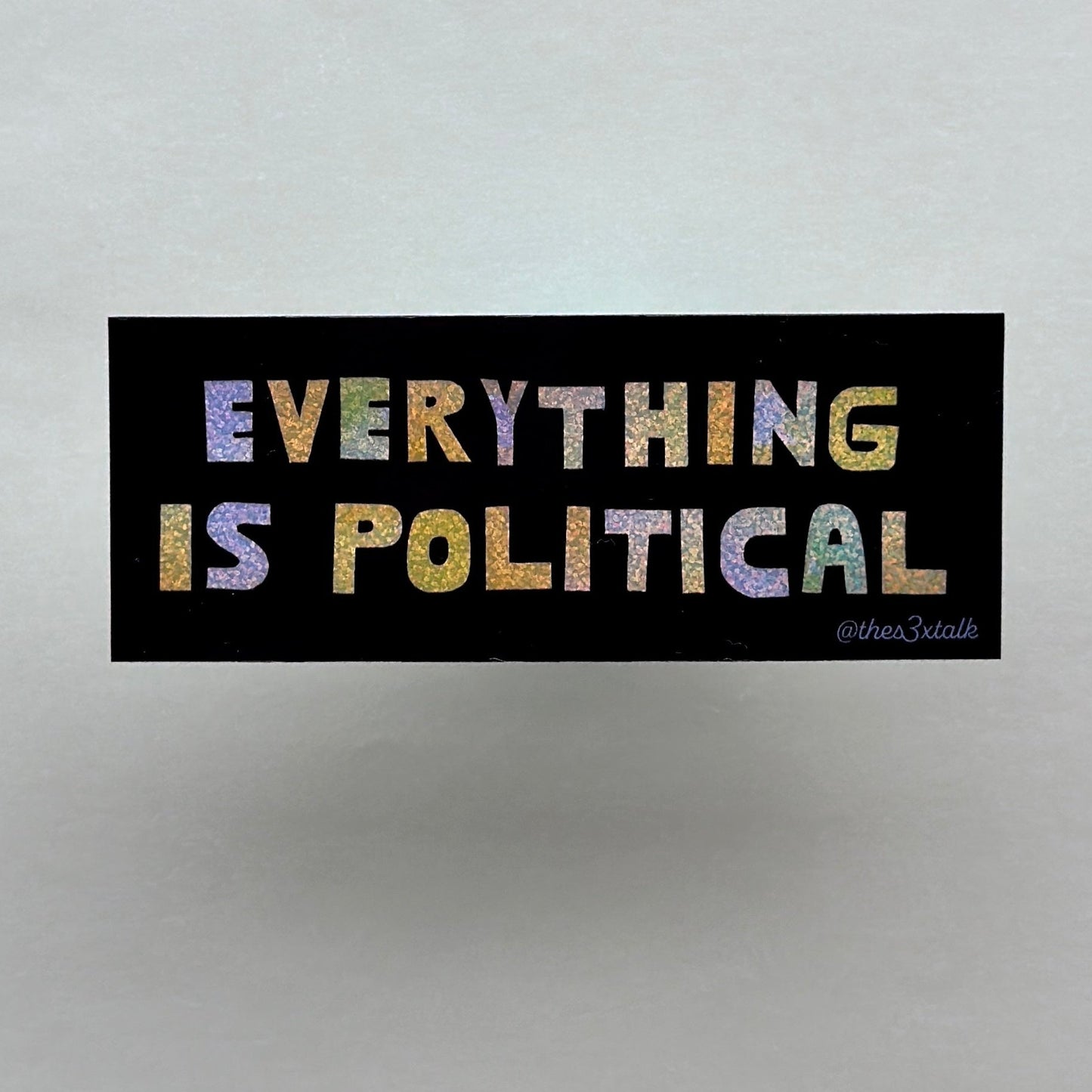 Everything is Political Sticker